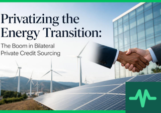 Privatizing the Energy Transition: The Boom in Bilateral Private Credit Sourcing