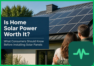Is Home Solar Power Worth It? What Consumers Should Know Before Installing Solar Panels
