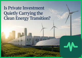 Is Private Investment Quietly Carrying the Clean Energy Transition?